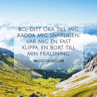 Picture 07 - Psaltaren 31:3 SV1917 - Böj ditt öra till mig, rädda mig snarligen; - Bible Verse Picture