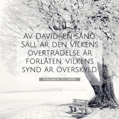 Picture 07 - Psaltaren 32:1 SV1917 - Av David; en sång. Säll är den vilkens - Bible Verse Picture