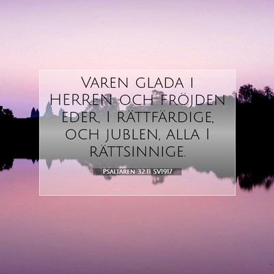 Picture 07 - Psaltaren 32:11 SV1917 - Varen glada i HERREN och fröjden eder, I - Bible Verse Picture