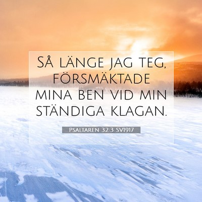 Picture 07 - Psaltaren 32:3 SV1917 - Så länge jag teg, försmäktade mina ben vid - Bible Verse Picture