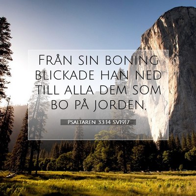 Picture 07 - Psaltaren 33:14 SV1917 - Från sin boning blickade han ned till alla dem - Bible Verse Picture