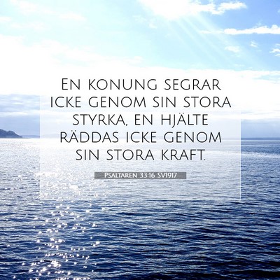 Picture 07 - Psaltaren 33:16 SV1917 - En konung segrar icke genom sin stora styrka, en - Bible Verse Picture