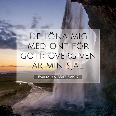 Picture 07 - Psaltaren 35:12 SV1917 - De löna mig med ont för gott; övergiven är - Bible Verse Picture