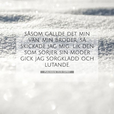 Picture 07 - Psaltaren 35:14 SV1917 - såsom gällde det min vän, min broder, så - Bible Verse Picture