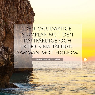 Picture 07 - Psaltaren 37:12 SV1917 - Den ogudaktige stämplar mot den rättfärdige - Bible Verse Picture