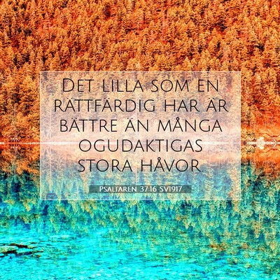 Picture 07 - Psaltaren 37:16 SV1917 - Det lilla som en rättfärdig har är bättre än - Bible Verse Picture