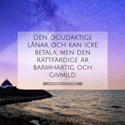 Picture 07 - Psaltaren 37:21 SV1917 - Den ogudaktige lånar och kan icke betala, men - Bible Verse Picture