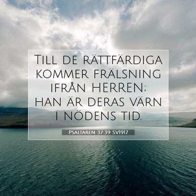 Picture 07 - Psaltaren 37:39 SV1917 - Till de rättfärdiga kommer frälsning ifrån - Bible Verse Picture