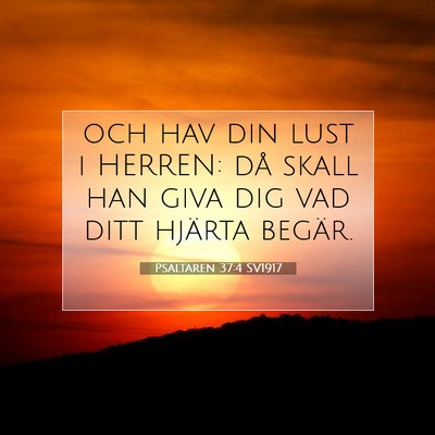 Picture 07 - Psaltaren 37:4 SV1917 - och hav din lust i HERREN: då skall han giva dig - Bible Verse Picture