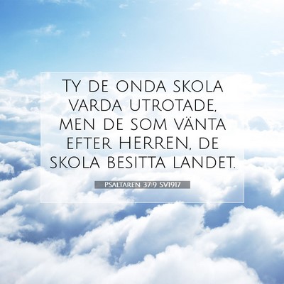 Picture 07 - Psaltaren 37:9 SV1917 - Ty de onda skola varda utrotade, men de som - Bible Verse Picture