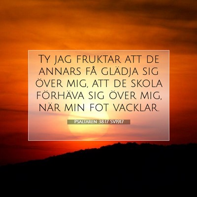 Picture 07 - Psaltaren 38:17 SV1917 - Ty jag fruktar att de annars få glädja sig - Bible Verse Picture