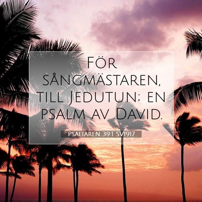 Picture 07 - Psaltaren 39:1 SV1917 - För sångmästaren, till Jedutun; en psalm av - Bible Verse Picture