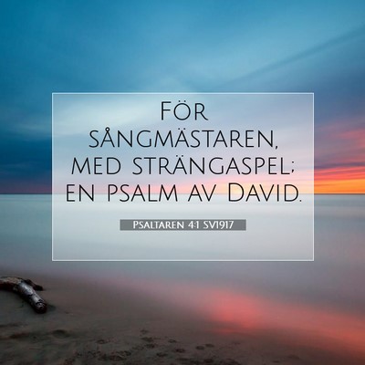 Picture 07 - Psaltaren 4:1 SV1917 - För sångmästaren, med strängaspel; en psalm - Bible Verse Picture