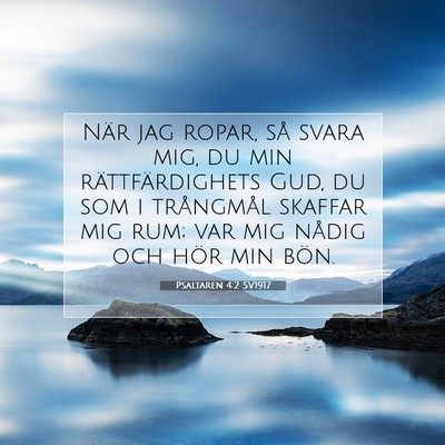 Picture 07 - Psaltaren 4:2 SV1917 - När jag ropar, så svara mig, du min - Bible Verse Picture