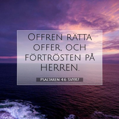 Picture 07 - Psaltaren 4:6 SV1917 - Offren rätta offer, och förtrösten på - Bible Verse Picture