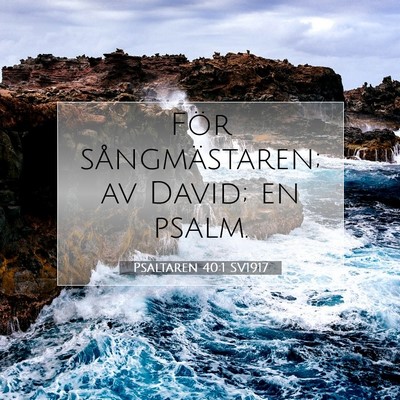 Picture 07 - Psaltaren 40:1 SV1917 - För sångmästaren; av David; en - Bible Verse Picture