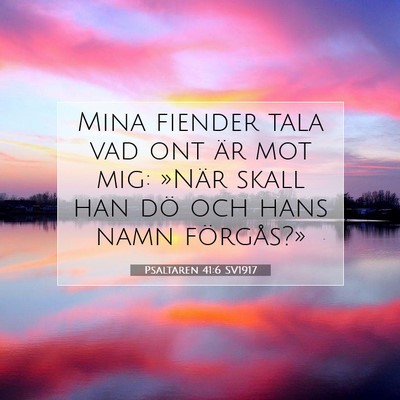 Picture 07 - Psaltaren 41:6 SV1917 - Mina fiender tala vad ont är mot mig: »När - Bible Verse Picture