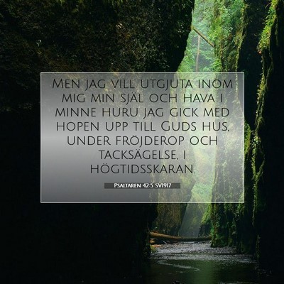 Picture 07 - Psaltaren 42:5 SV1917 - Men jag vill utgjuta inom mig min själ och hava - Bible Verse Picture
