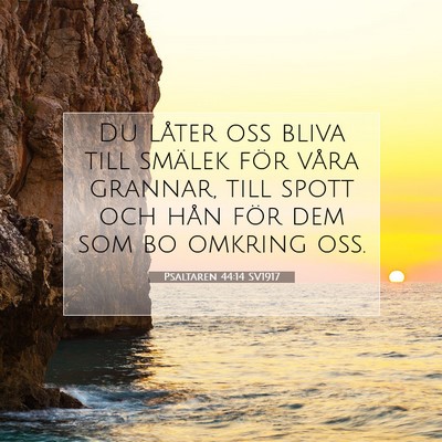 Picture 07 - Psaltaren 44:14 SV1917 - Du låter oss bliva till smälek för våra - Bible Verse Picture