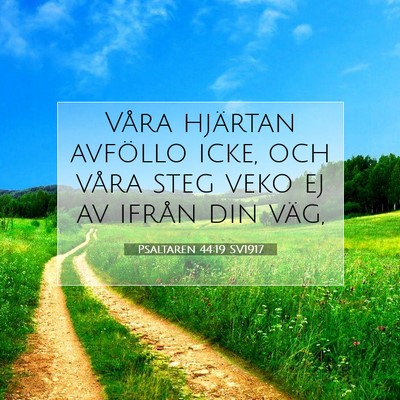 Picture 07 - Psaltaren 44:19 SV1917 - Våra hjärtan avföllo icke, och våra steg veko - Bible Verse Picture