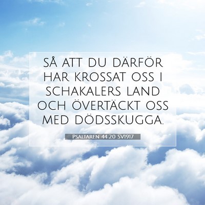 Picture 07 - Psaltaren 44:20 SV1917 - så att du därför har krossat oss i schakalers - Bible Verse Picture