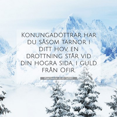 Picture 07 - Psaltaren 45:10 SV1917 - Konungadöttrar har du såsom tärnor i ditt hov, - Bible Verse Picture