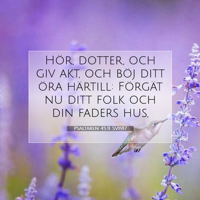 Picture 07 - Psaltaren 45:11 SV1917 - Hör, dotter, och giv akt, och böj ditt öra - Bible Verse Picture