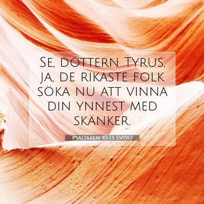 Picture 07 - Psaltaren 45:13 SV1917 - Se, dottern Tyrus, ja, de rikaste folk söka nu - Bible Verse Picture