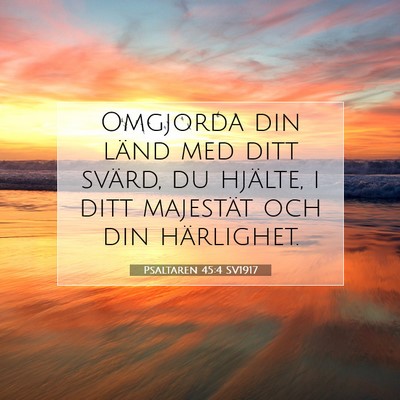 Picture 07 - Psaltaren 45:4 SV1917 - Omgjorda din länd med ditt svärd, du hjälte, i - Bible Verse Picture