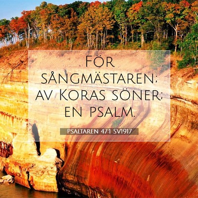 Picture 07 - Psaltaren 47:1 SV1917 - För sångmästaren; av Koras söner; en - Bible Verse Picture