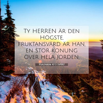 Picture 07 - Psaltaren 47:3 SV1917 - Ty HERREN är den Högste, fruktansvärd är han, - Bible Verse Picture
