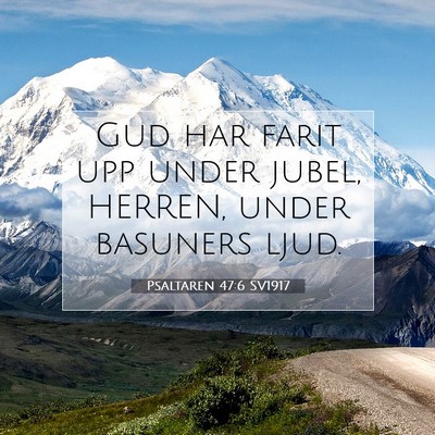 Picture 07 - Psaltaren 47:6 SV1917 - Gud har farit upp under jubel, HERREN, under - Bible Verse Picture