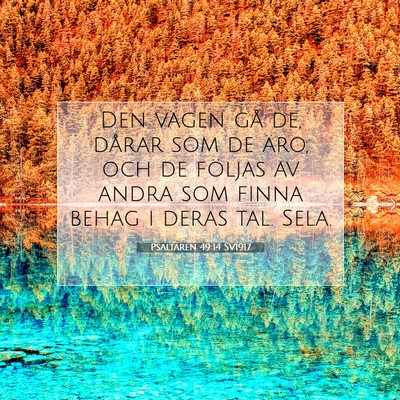 Picture 07 - Psaltaren 49:14 SV1917 - Den vägen gå de, dårar som de äro, och de - Bible Verse Picture