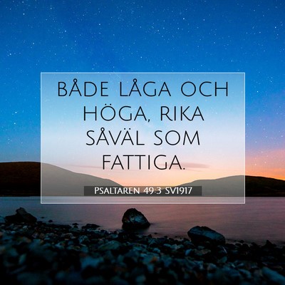 Picture 07 - Psaltaren 49:3 SV1917 - både låga och höga, rika såväl som - Bible Verse Picture