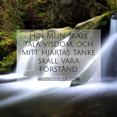 Picture 07 - Psaltaren 49:4 SV1917 - Hin mun skall tala visdom, och mitt hjärtas - Bible Verse Picture