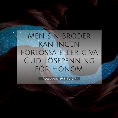 Picture 07 - Psaltaren 49:8 SV1917 - Men sin broder kan ingen förlossa eller giva Gud - Bible Verse Picture