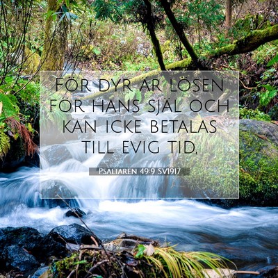 Picture 07 - Psaltaren 49:9 SV1917 - För dyr är lösen för hans själ och kan icke - Bible Verse Picture