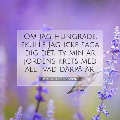 Picture 07 - Psaltaren 50:12 SV1917 - Om jag hungrade, skulle jag icke säga dig det; - Bible Verse Picture