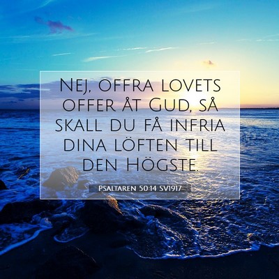 Picture 07 - Psaltaren 50:14 SV1917 - Nej, offra lovets offer åt Gud, så skall du få - Bible Verse Picture