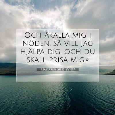 Picture 07 - Psaltaren 50:15 SV1917 - Och åkalla mig i nöden, så vill jag hjälpa - Bible Verse Picture