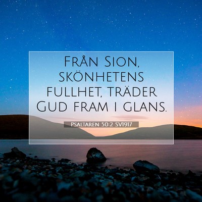 Picture 07 - Psaltaren 50:2 SV1917 - Från Sion, skönhetens fullhet, träder Gud fram - Bible Verse Picture