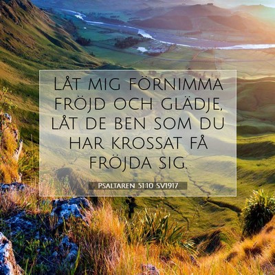 Picture 07 - Psaltaren 51:10 SV1917 - Låt mig förnimma fröjd och glädje, låt de - Bible Verse Picture