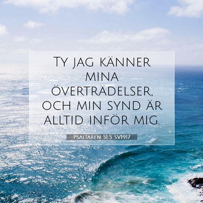 Picture 07 - Psaltaren 51:5 SV1917 - Ty jag känner mina överträdelser, och min synd - Bible Verse Picture