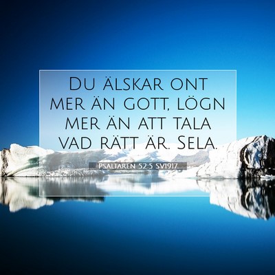 Picture 07 - Psaltaren 52:5 SV1917 - Du älskar ont mer än gott, lögn mer än att - Bible Verse Picture