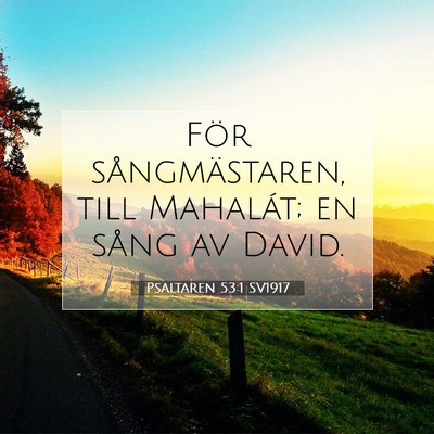Picture 07 - Psaltaren 53:1 SV1917 - För sångmästaren, till Mahalát; en sång av - Bible Verse Picture