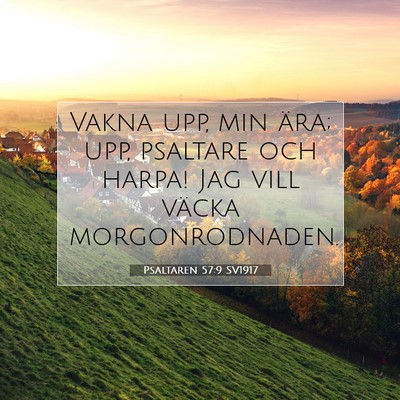 Picture 07 - Psaltaren 57:9 SV1917 - Vakna upp, min ära; upp, psaltare och harpa! Jag - Bible Verse Picture