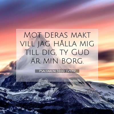 Picture 07 - Psaltaren 59:10 SV1917 - Mot deras makt vill jag hålla mig till dig, ty - Bible Verse Picture