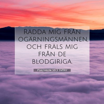 Picture 07 - Psaltaren 59:3 SV1917 - Rädda mig från ogärningsmännen, och fräls - Bible Verse Picture
