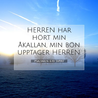 Picture 07 - Psaltaren 6:10 SV1917 - HERREN har hört min åkallan, min bön upptager - Bible Verse Picture