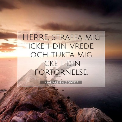 Picture 07 - Psaltaren 6:2 SV1917 - HERRE, straffa mig icke i din vrede, och tukta - Bible Verse Picture